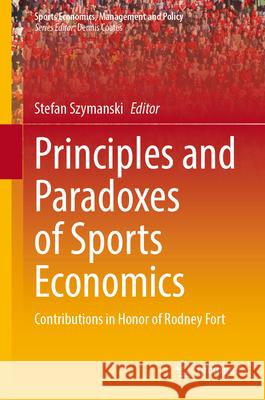 Principles and Paradoxes of Sports Economics: Contributions in Honor of Rodney Fort