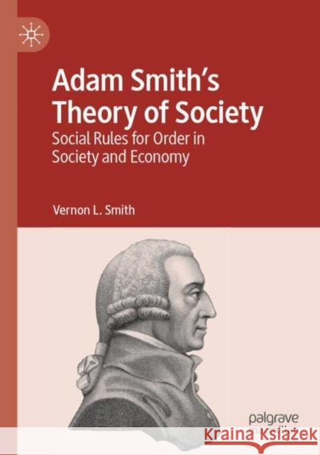 Adam Smith’s Theory of Society: Social Rules for Order in Society and Economy