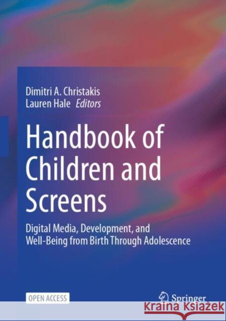 Handbook of Children, Adolescents, and Screens: Digital Media and Development, Health, and Well-Being