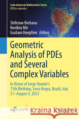 Geometric Analysis of Pdes and Several Complex Variables: In Honor of Jorge Hounie's 75th Birthday, Serra Negra, Brazil, July 31-August 4, 2023