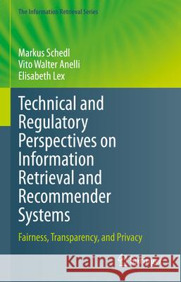 Technical and Regulatory Perspectives on Information Retrieval and Recommender Systems: Fairness, Transparency, and Privacy