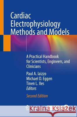 Cardiac Electrophysiology Methods and Models: A Practical Handbook for Scientists, Engineers, and Clinicians