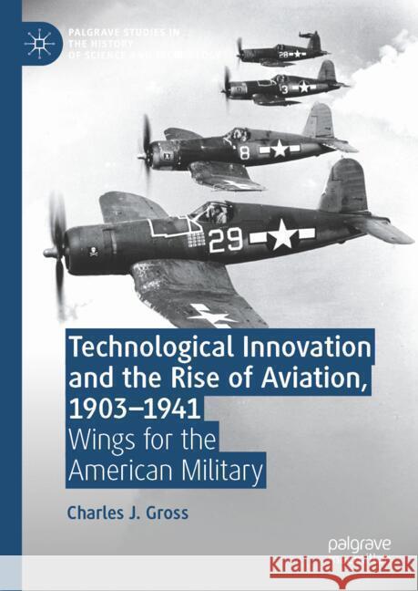 Technological Innovation and the Rise of Aviation, 1903-1941: Wings for the American Military