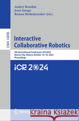 Interactive Collaborative Robotics: 9th International Conference, Icr 2024, Mexico City, Mexico, October 14-18, 2024, Proceedings