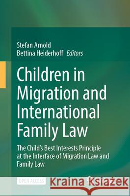 Children in Migration and International Family Law: The Child's Best Interests Principle at the Interface of Migration Law and Family Law