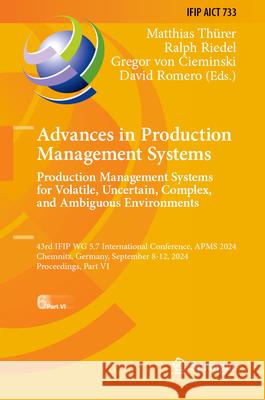 Advances in Production Management Systems: 43rd Ifip Wg 5.7 International Conference, Apms 2024, Chemnitz, Germany, September 8-12, 2024, Proceedings,