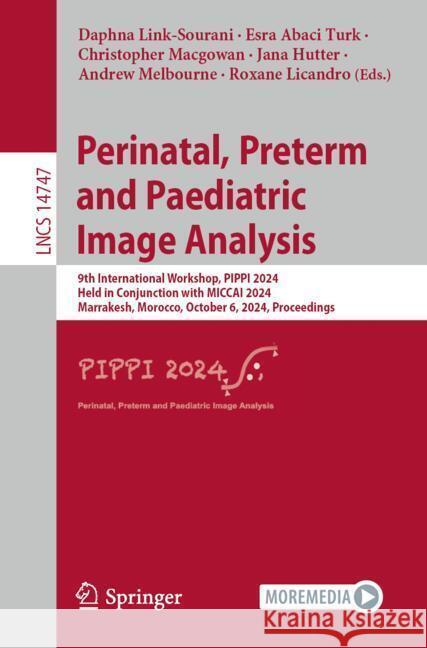 Perinatal, Preterm and Paediatric Image Analysis: 9th International Workshop, Pippi 2024, Held in Conjunction with Miccai 2024, Marrakesh, Morocco, Oc