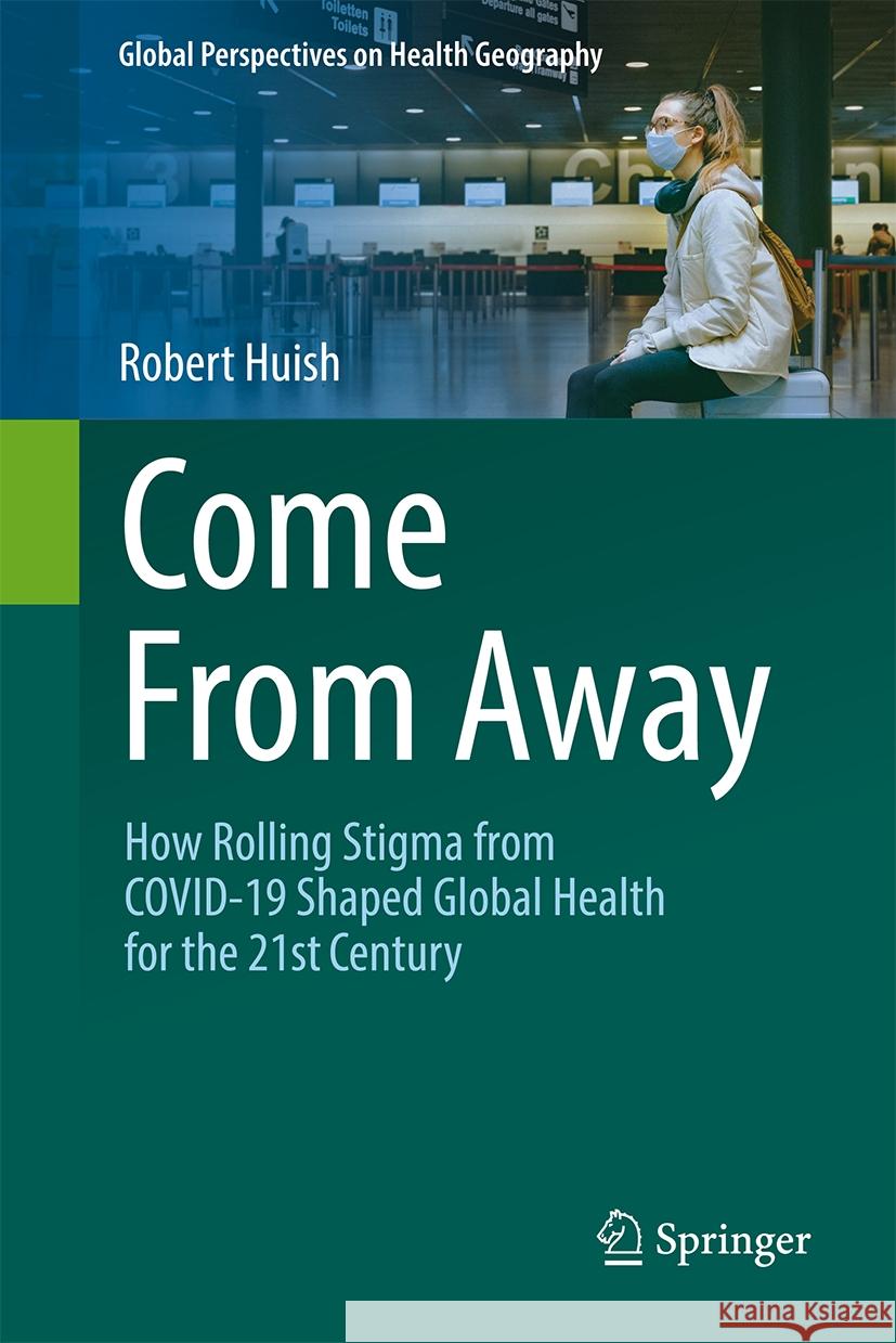 Come from Away: How Rolling Stigma from Covid-19 Shaped Global Health for the 21st Century