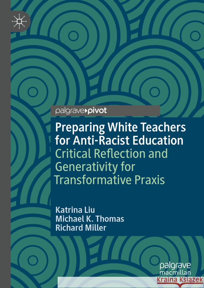 Preparing White Teachers for Anti-Racist Education: Critical Reflection and Generativity for Transformative PRAXIS