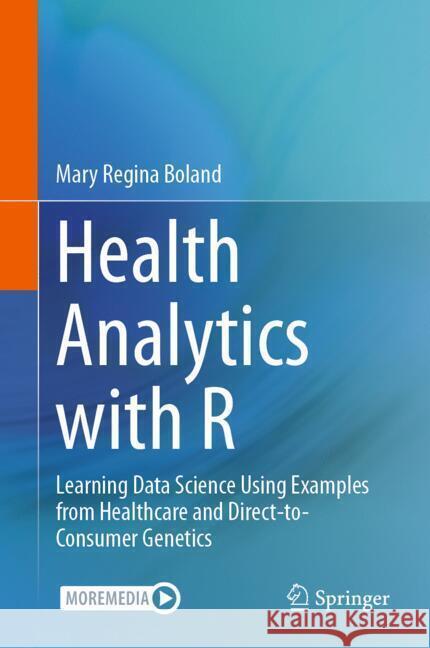 Health Analytics with R: Learning Data Science Using Examples from Healthcare and Direct-To-Consumer Genetics