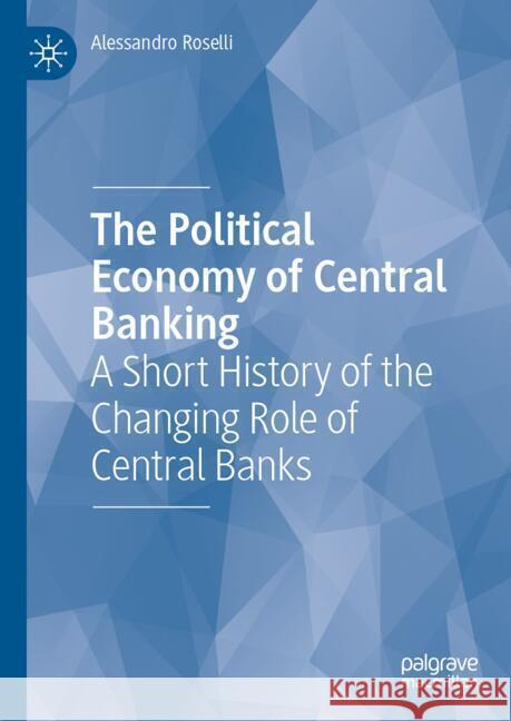 The Political Economy of Central Banking: A Short History of the Changing Role of Central Banks