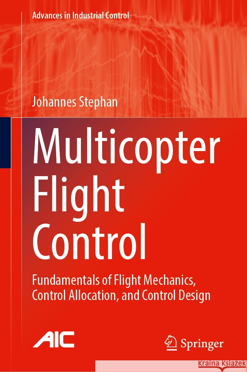 Multicopter Flight Control: Fundamentals of Flight Mechanics, Control Allocation, and Control Design
