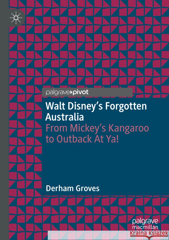 Walt Disney's Forgotten Australia: From Mickey's Kangaroo to Outback at Ya!