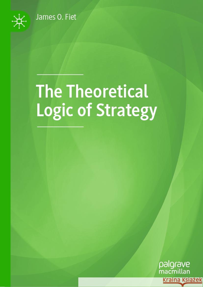 The Theoretical Logic of Strategy