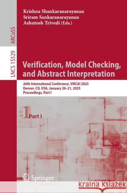 Verification, Model Checking, and Abstract Interpretation: 26th International Conference, Vmcai 2025, Denver, Co, Usa, January 20-21, 2025, Proceeding