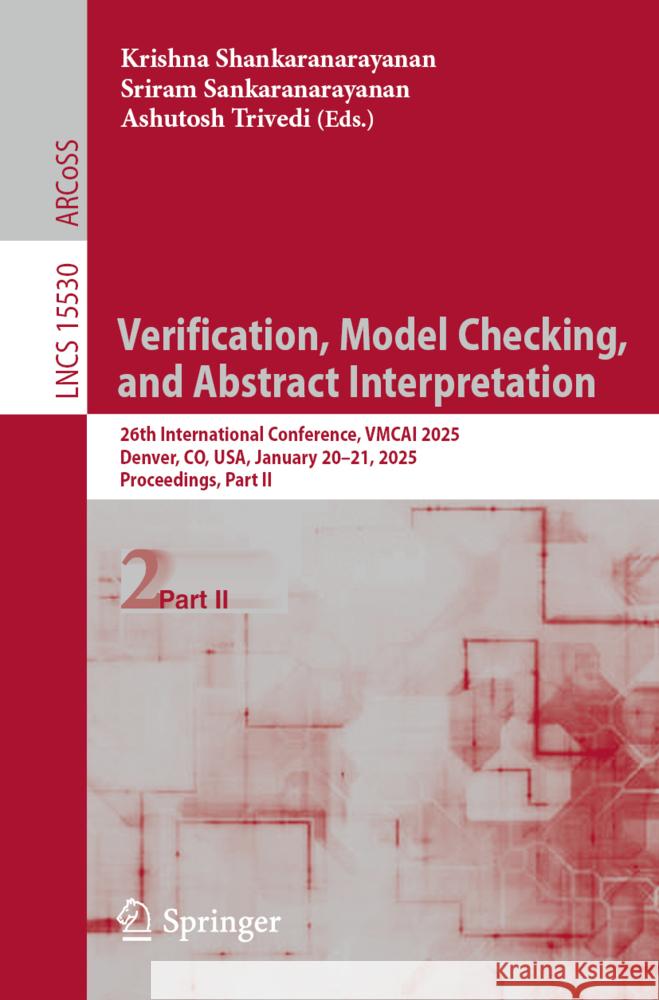 Verification, Model Checking, and Abstract Interpretation: 26th International Conference, Vmcai 2025, Denver, Co, Usa, January 20-21, 2025, Proceeding