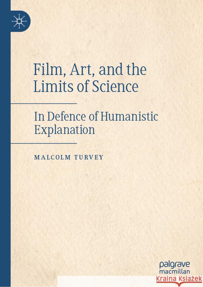 Film, Art, and the Limits of Science: In Defence of Humanistic Explanation