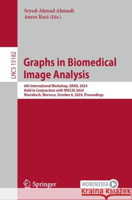 Graphs in Biomedical Image Analysis: 6th International Workshop, GRAIL 2024, Held in Conjunction with MICCAI 2024, Marrakesh, Morocco, October 6, 2024, Proceedings