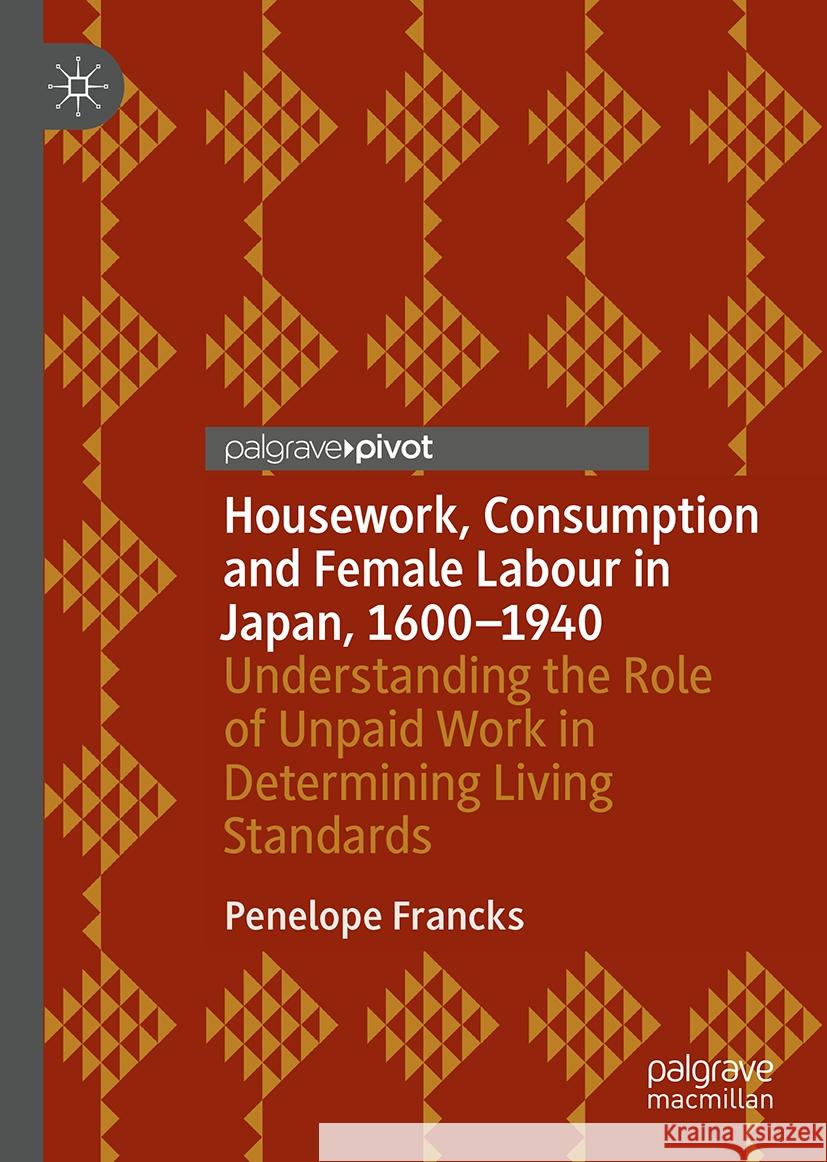 Housework, Consumption and Female Labour in Japan, 1600—1940: Understanding the Role of Unpaid Work in Determining Living Standards