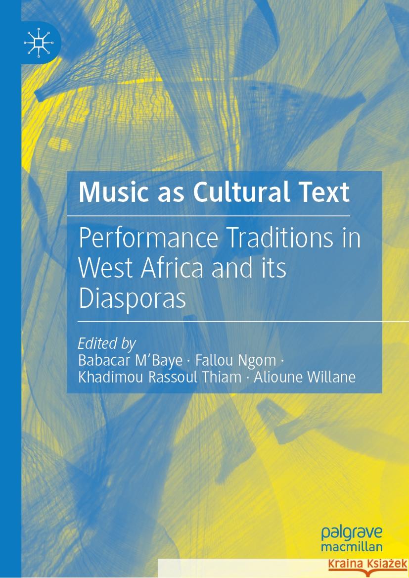 Music as Cultural Text: Performance Traditions in West Africa and its Diasporas