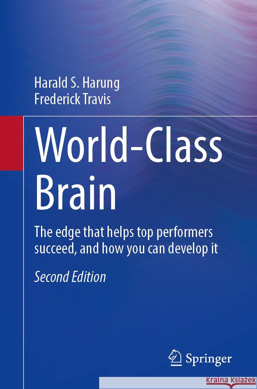 World-Class Brain: The edge that helps top performers succeed, and how you can develop it