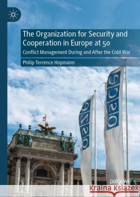 The Organization for Security and Cooperation in Europe at 50: Conflict Management During and After the Cold War