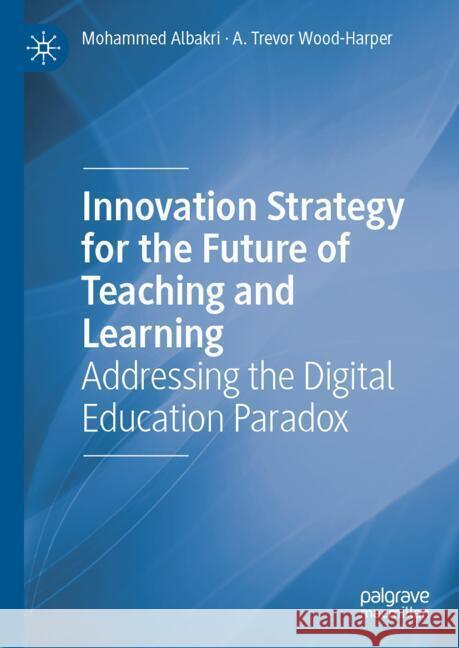 Innovation Strategy for the Future of Teaching and Learning: Addressing the Digital Education Paradox