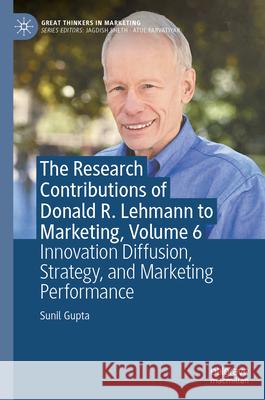 The Research Contributions of Donald R. Lehmann to Marketing, Volume 6: Innovation Diffusion, Strategy, and Marketing Performance