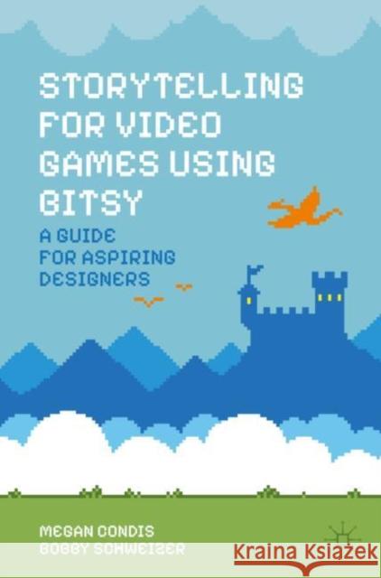 Storytelling for Video Games Using Bitsy: A Guide for Aspiring Designers