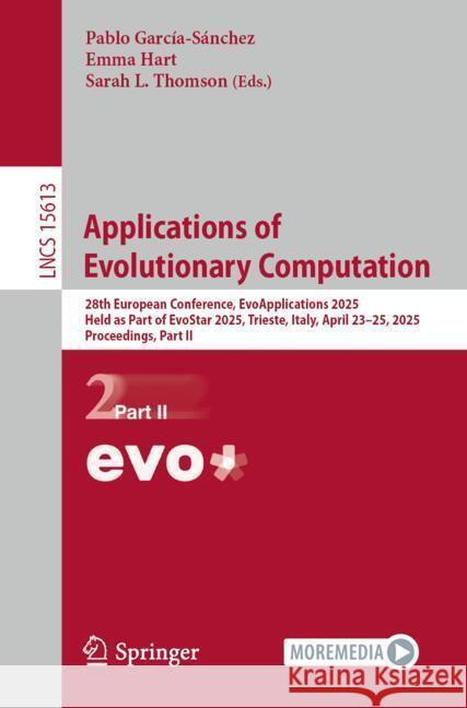 Applications of Evolutionary Computation: 28th European Conference, Evoapplications 2025, Held as Part of Evostar 2025, Trieste, Italy, April 23-25, 2