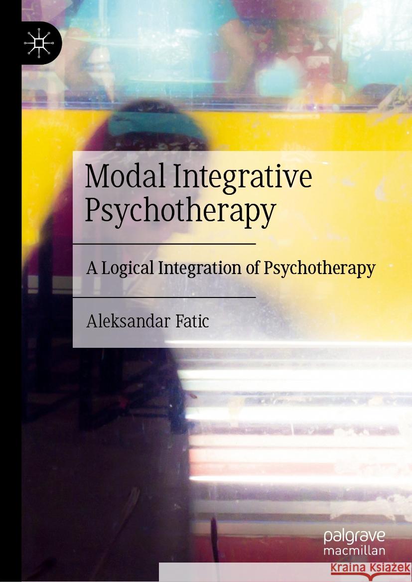 Modal Integrative Psychotherapy: A Logical Integration of Psychotherapy