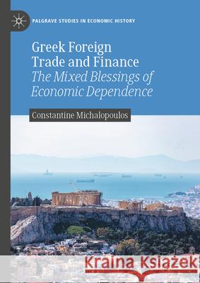 Greek Foreign Trade and Finance: The Mixed Blessings of Economic Dependence