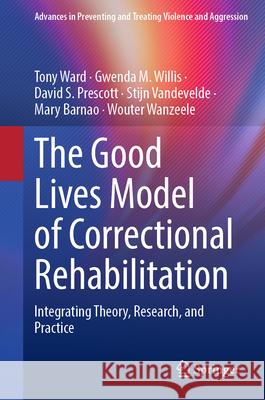 The Good Lives Model of Correctional Rehabilitation: Integrating Theory, Research, and Practice