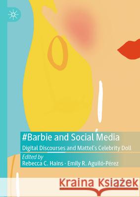 #Barbie and Social Media: Digital Discourses and Mattel's Celebrity Doll