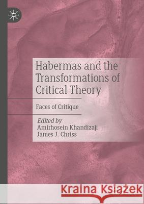 Habermas and the Transformations of Critical Theory: Faces of Critique