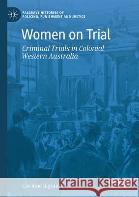 Women on Trial: Criminal Trials in Colonial Western Australia
