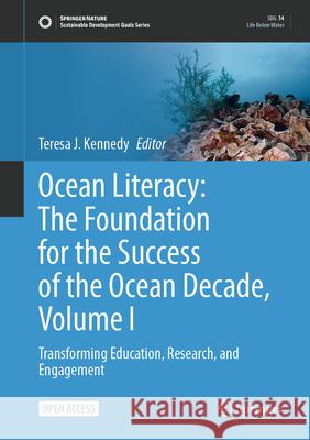 Ocean Literacy: The Foundation for the Success of the Ocean Decade, Volume 1: Transforming Education, Research, and Engagement
