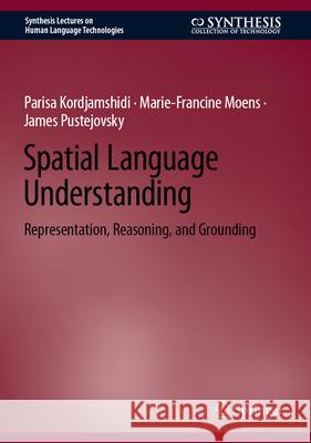 Spatial Language Understanding: Representation, Reasoning, and Grounding