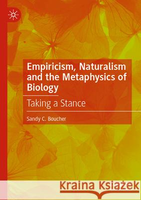 Empiricism, Naturalism and the Metaphysics of Biology: Taking a Stance