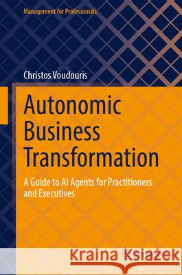 Autonomic Business Transformation: A Guide to AI Agents for Practitioners and Executives