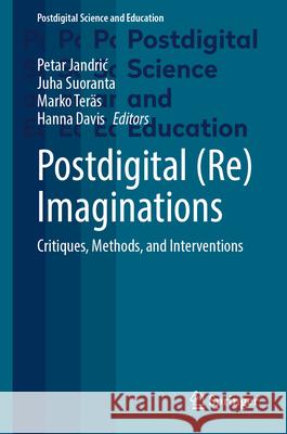 Postdigital (Re)Imaginations: Critiques, Methods, and Interventions