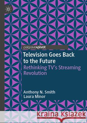 Television Goes Back to the Future: Rethinking Tv's Streaming Revolution