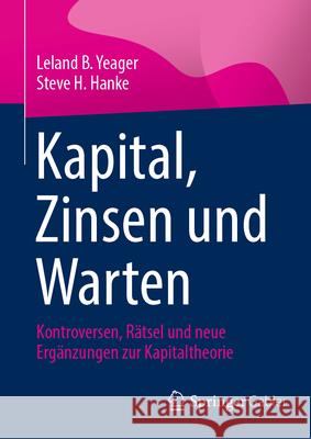 Kapital, Zinsen Und Abwarten: Kontroversen, R?tsel Und Neue Erg?nzungen Zur Kapitaltheorie