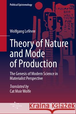 Theory of Nature and Mode of Production: The Genesis of Modern Science in Materialist Perspective