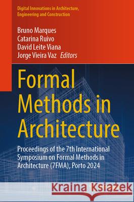 Formal Methods in Architecture: Proceedings of the 7th International Symposium on Formal Methods in Architecture (7fma), Porto 2024