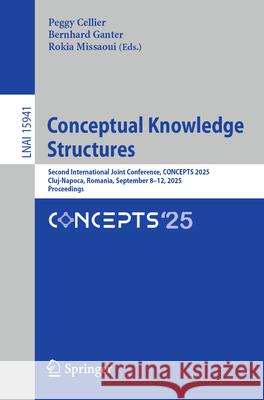 Conceptual Knowledge Structures: Second International Joint Conference, Concepts 2025, Cluj-Napoca, Romania, September 8-12, 2025, Proceedings