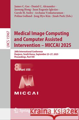 Medical Image Computing and Computer Assisted Intervention - Miccai 2025: 28th International Conference, Daejeon, South Korea, September 23-27, 2025,