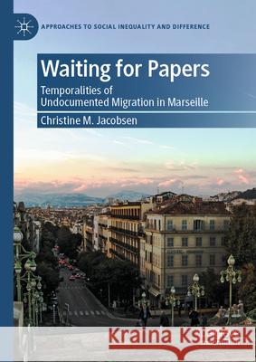 Waiting for Papers: The Temporalities of Undocumented Migration in Marseille