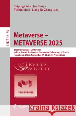 Metaverse - Metaverse 2025: 21st International Conference, Held as Part of the Services Conference Federation, Scf 2025, Hong Kong, China, September 2