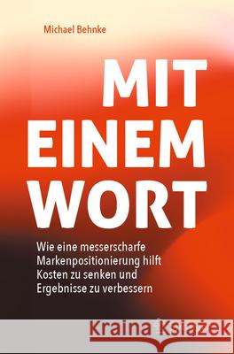 Mit Einem Wort: Wie Eine Messerscharfe Markenpositionierung Hilft Kosten Zu Senken Und Ergebnisse Zu Verbessern